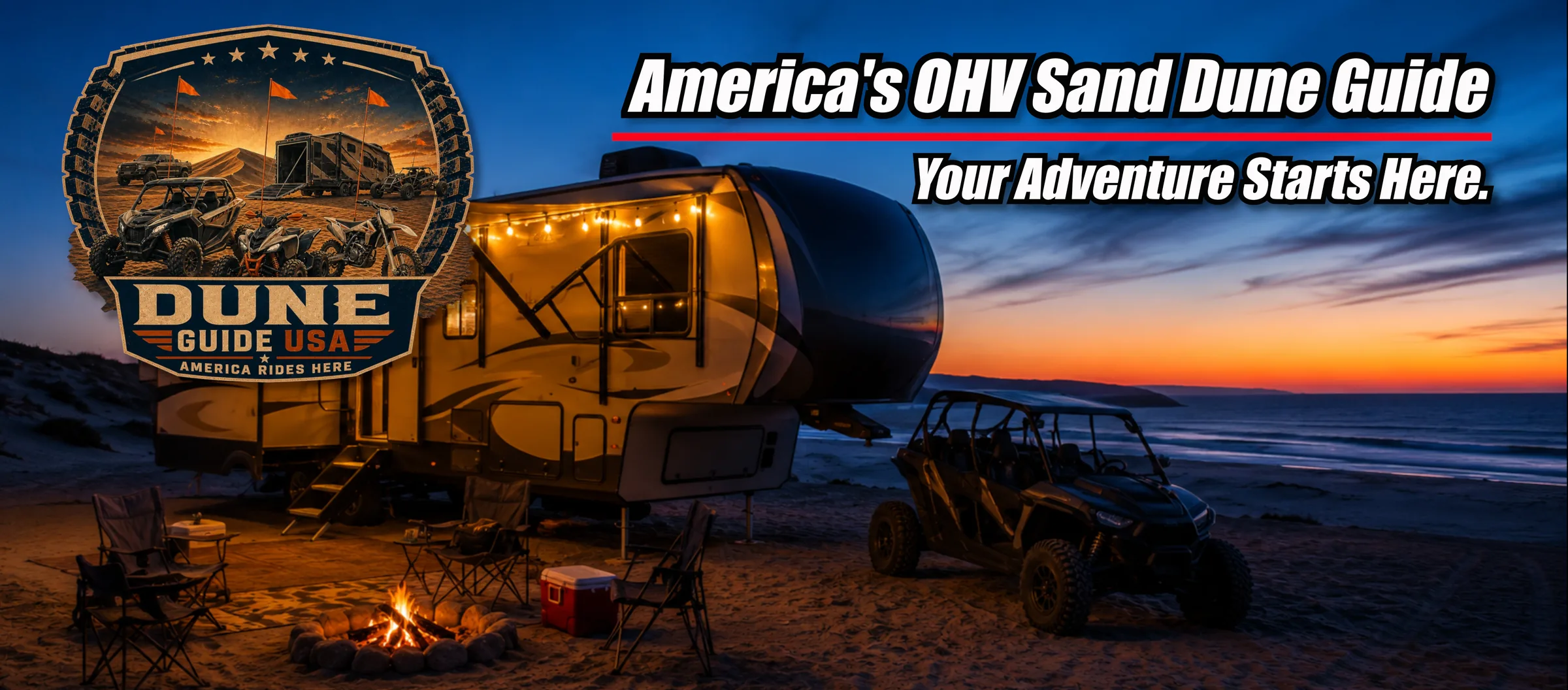 Dune Guide USA. America's OHV Sand Dune Guide. Your adventure starts here. A toy hauler camped on the dunes at dusk with a side-by-side beside the fire.